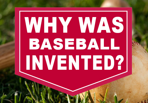 Why Was Baseball Invented