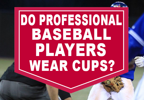 Do Professional Baseball Players Wear Cups