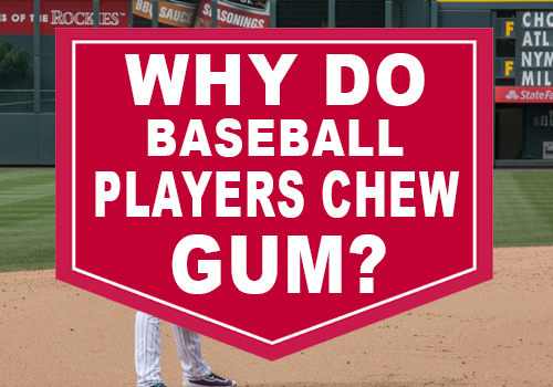 Why Do Baseball Players Chew Gum