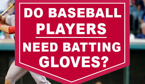 Do Baseball Players Need Batting Gloves